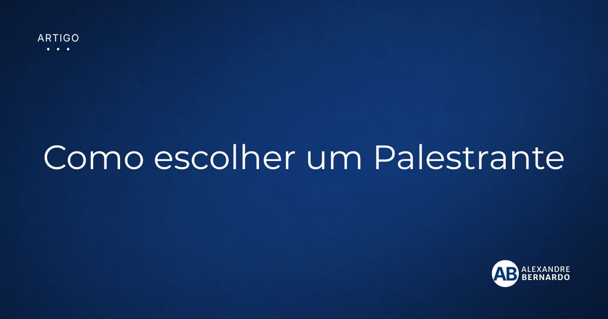 Imagem de capa do artigo sobre como escolher um palestrante, por Alexandre Bernardo