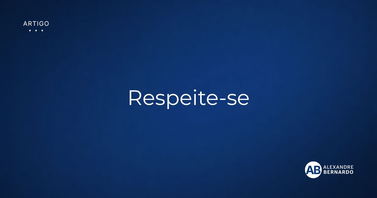 Imagem de capa do artigo sobre se respeitar, por Alexandre Bernardo