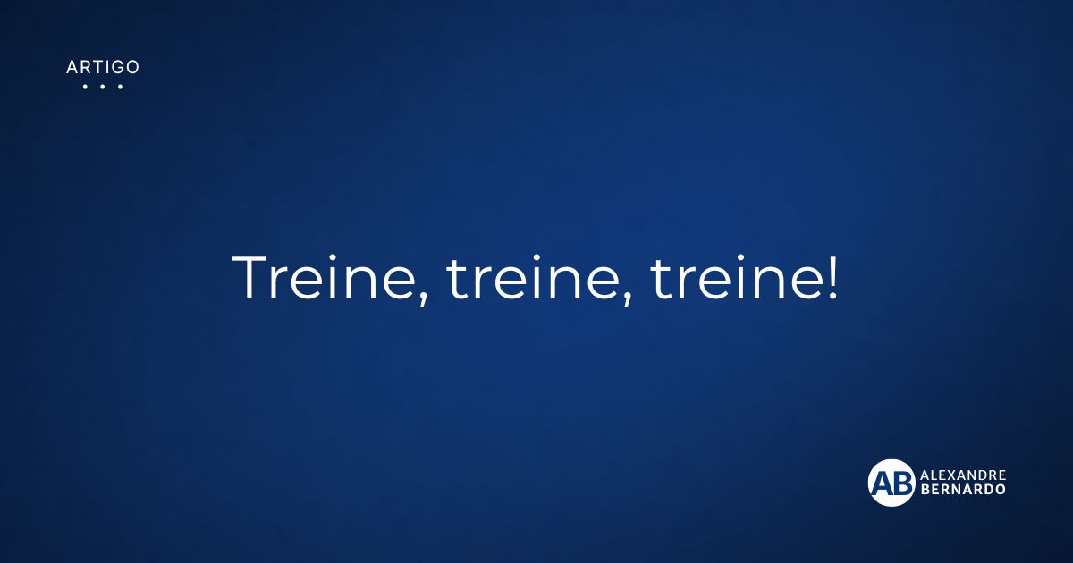 Imagem de capa do artigo sobre a importância de treinar, por Alexandre Bernardo