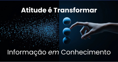 Atitude é transformar informação em conhecimento