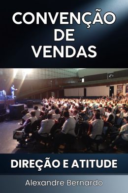 Convenção de vendas com direcionamento de atitudes | Alexandre Bernardo