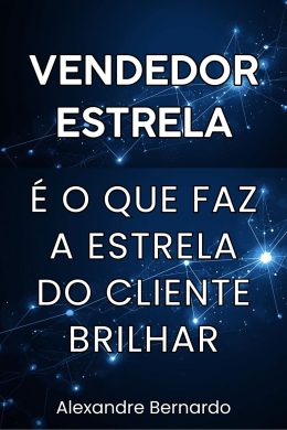 Vendedor estrela não brilha sozinho, ele ilumina os clientes | Alexandre Bernardo